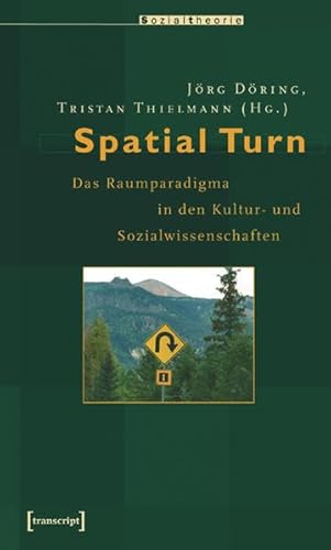 Spatial Turn: Das Raumparadigma in den Kultur- und Sozialwissenschaften (Sozialtheorie)