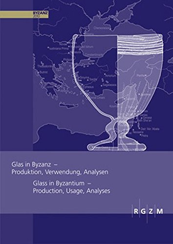 Glas in Byzanz - Produktion, Verwendung, Analysen: ein faszinierender Einblick in die Welt der Glasherstellung (Römisch Germanisches Zentralmuseum / ... Zentralmuseum - Tagungen, Band 8) von Schnell & Steiner