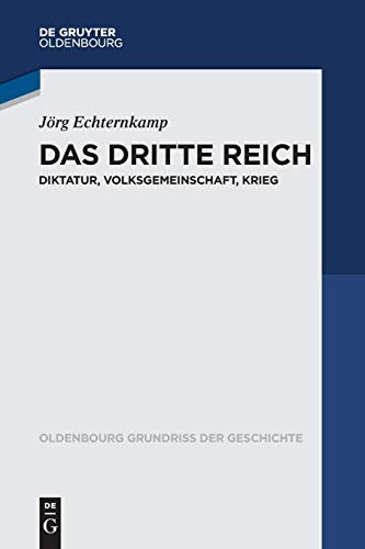 Das Dritte Reich: Diktatur, Volksgemeinschaft, Krieg (Oldenbourg Grundriss der Geschichte, 45, Band 45) von de Gruyter Oldenbourg