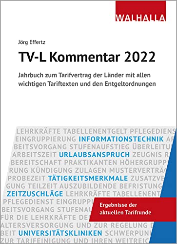 TV-L Kommentar 2022: Subskriptionspreis bis Erscheinen: Jahrbuch zum Tarifvertrag der Länder mit allen wichtigen Tariftexten und den Entgeltordnungen von Walhalla Fachverlag