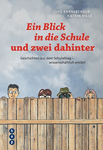 Ein Blick in die Schule und zwei dahinter: Geschichten aus dem Schulalltag - wissenschaftlich erklärt