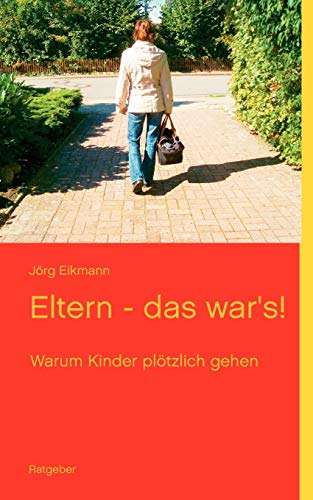 Eltern - das war's!: Warum Kinder plötzlich gehen von Books on Demand GmbH