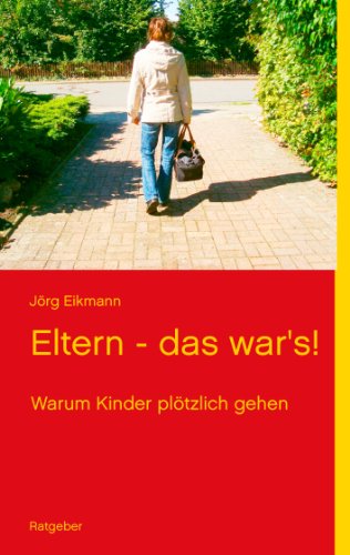 Eltern - das war's!: Warum Kinder plötzlich gehen von Books on Demand GmbH