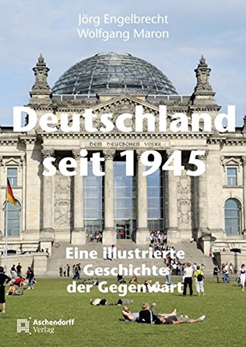 Deutschland seit 1945: Eine illustrierte Geschichte der Gegenwart von Aschendorff Verlag