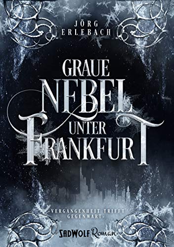 Graue Nebel unter Frankfurt: Vergangenheit trifft Gegegnwart (Frankfurt-Reihe)