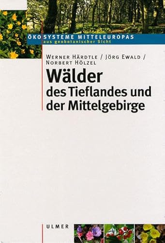 Wälder des Tieflandes und der Mittelgebirge - (Ökosysteme Mitteleuropas aus geobotanischer Sicht) von Ulmer Eugen Verlag