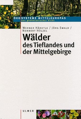 Wälder des Tieflandes und der Mittelgebirge: Studienausgabe. (Ökosysteme Mitteleuropas aus geobotanischer Sicht) von Ulmer Eugen Verlag