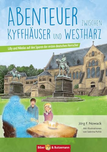 Abenteuer zwischen Kyffhäuser und Westharz - Lilly und Nikolas auf den Spuren der ersten deutschen Herrscher: Kinder Reiseführer und Ferienabenteuer zwischen Kyffhäuser und Westharz von Biber & Butzemann