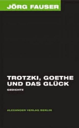 Trotzki, Goethe und das Glück. Gedichte. Jörg-Fauser-Edition Bd. 4: Gesammelte Gedichte und Songtexte. Nachw. v. Franz Dobler u. Gesprächen m. d. Musikern Achim Reichel u. Veronika Fischer