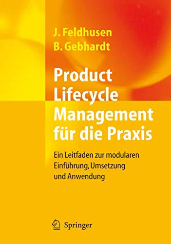 Product Lifecycle Management für die Praxis: Ein Leitfaden zur modularen Einführung, Umsetzung und Anwendung Product Lifecycle Management für die Praxis: Ein Leitfaden zur modularen Einführung, Umsetzung und Anwendung