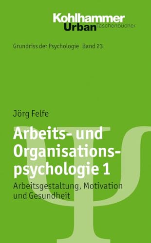 Arbeits- und Organisationspsychologie 1: Arbeitsgestaltung, Motivation und Gesundheit (Grundriss der Psychologie, 23, Band 23) von Kohlhammer W.