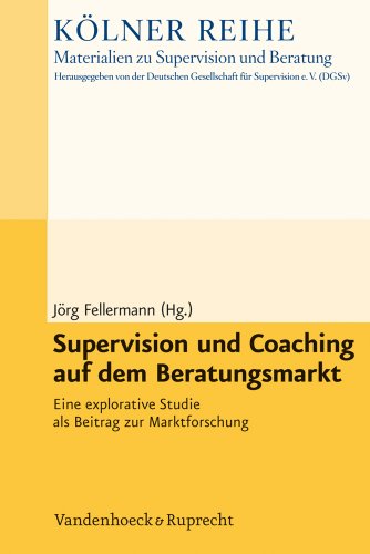 Supervision und Coaching auf dem Beratungsmarkt: Eine explorative Studie als Beitrag zur Marktforschung (Kölner Reihe – Materialien zu Supervision und Beratung, Band 2) von Vandenhoeck & Ruprecht