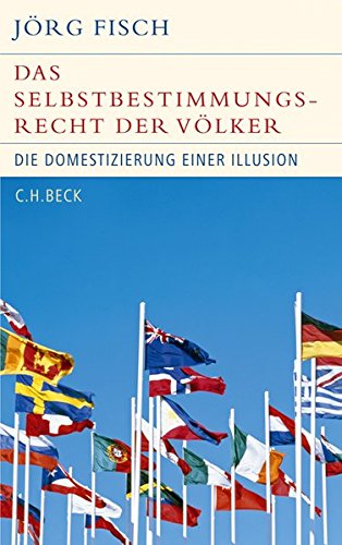 Das Selbstbestimmungsrecht der Völker: Die Domestizierung einer Illusion (Historische Bibliothek der Gerda Henkel Stiftung)