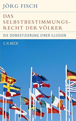 Das Selbstbestimmungsrecht der Völker: Die Domestizierung einer Illusion Das Selbstbestimmungsrecht der Völker: Die Domestizierung einer Illusion