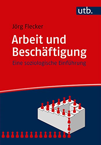 Arbeit und Beschäftigung: Eine soziologische Einführung von UTB GmbH