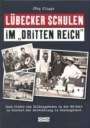 Lübecker Schulen im "Dritten Reich": Eine Studie zum Bildungswesen in der NS-Zeit im Kontext der Entwicklung im Reichsgebiet von Schmidt-Römhild