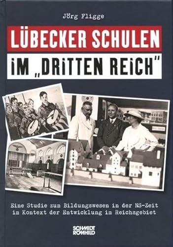 Lübecker Schulen im "Dritten Reich": Eine Studie zum Bildungswesen in der NS-Zeit im Kontext der Entwicklung im Reichsgebiet von Schmidt-Römhild