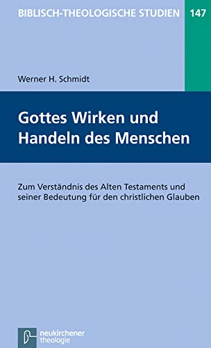 Gottes Wirken und Handeln des Menschen: Zum Verständnis des Alten Testaments und seiner Bedeutung für den christlichen Glauben (Biblisch-Theologische Studien) von Vandenhoeck & Ruprecht; Neukirchener