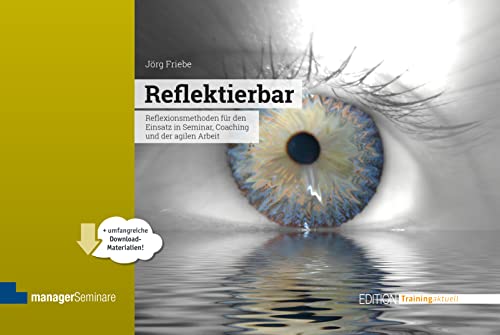 Reflektierbar: Reflexionsmethoden für den Einsatz in Seminar und Coaching (Edition Training aktuell) von managerSeminare Verl.GmbH