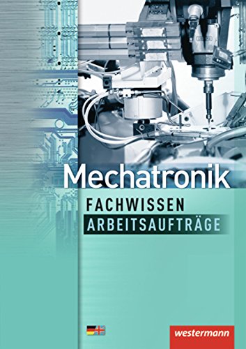 Mechatronik Fachwissen Arbeitsaufträge: 1. Auflage, 2013 (Mechatronik nach Lernfeldern, Band 7): Lernfelder 6-13 Arbeitsaufträge von Westermann Schulbuch