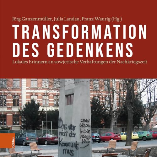 Transformation des Gedenkens: Lokales Erinnern an sowjetische Verhaftungen der Nachkriegszeit