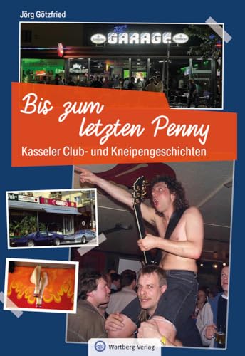 Kasseler Club- und Kneipengeschichten - Bis zum letzten Penny - Rundgang durch Kassels Kultkneipen – Geschichten von Partys und Persönlichkeiten Kasseler Club- und Kneipengeschichten - Bis zum letzten Penny - Rundgang durch Kassels Kultkneipen – Geschichten von Partys und Persönlichkeiten
