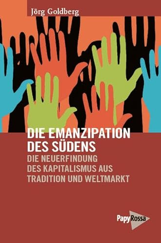 Die Emanzipation des Südens: Die Neuerfindung des Kapitalismus aus Tradition und Weltmarkt (Neue Kleine Bibliothek) von Papyrossa Verlagsges.