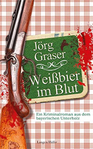 Weißbier im Blut: Ein Kriminalroman aus dem bayerischen Unterholz von Langen - Mueller Verlag