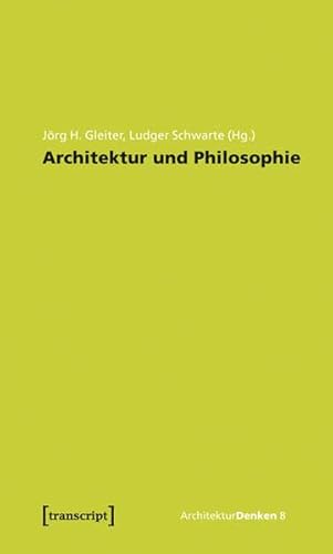 Architektur und Philosophie: Grundlagen. Standpunkte. Perspektiven. (ArchitekturDenken) von transcript Verlag
