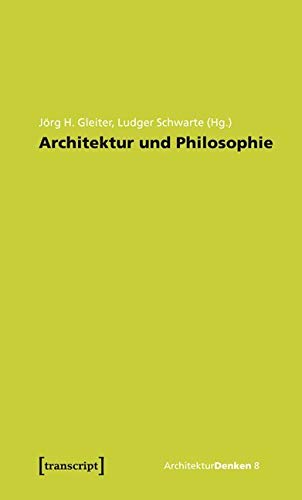 Architektur und Philosophie: Grundlagen. Standpunkte. Perspektiven. (ArchitekturDenken) von Transcript Verlag