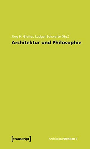 Architektur und Philosophie: Grundlagen. Standpunkte. Perspektiven. (ArchitekturDenken)