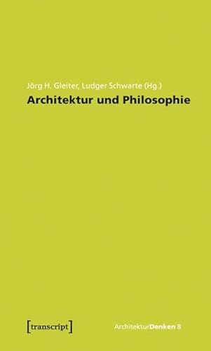 Architektur und Philosophie: Grundlagen. Standpunkte. Perspektiven. (ArchitekturDenken)