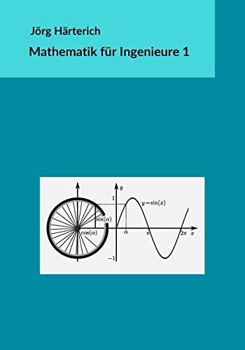 Mathematik für Ingenieure 1: Lineare Algebra und eindimensionale Analysis von CreateSpace Independent Publishing Platform