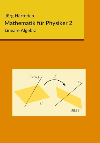 Mathematik für Physiker 2: Lineare Algebra von CREATESPACE