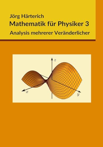 Mathematik für Physiker 3: Mehrdimensionale Differential- und Integralrechnung von CREATESPACE