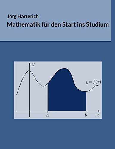 Mathematik für den Start ins Studium: Ein Vorkurs für Studierende der Natur- und Ingenieurwissenschaften