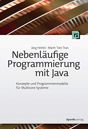 Nebenläufige Programmierung mit Java: Konzepte und Programmiermodelle für Multicore-Systeme von Dpunkt.Verlag GmbH
