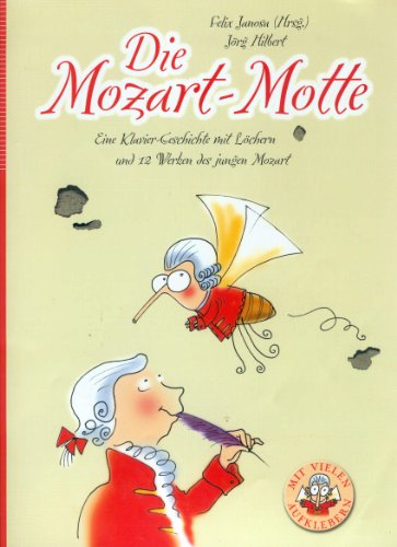 Die Mozart-Motte: Eine Klavier-Geschichte mit Löchern und 12 Werken des jungen Mozart Die Mozart-Motte: Eine Klavier-Geschichte mit Löchern und 12 Werken des jungen Mozart
