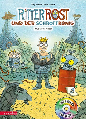 Ritter Rost 14: Ritter Rost und der Schrottkönig (Ritter Rost mit CD und zum Streamen, Bd. 14): Musical für Kinder mit CD: Buch mit CD von Betz, Annette