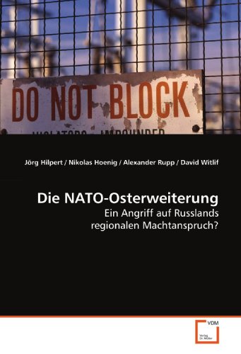 Die NATO-Osterweiterung: Ein Angriff auf Russlands regionalen Machtanspruch?