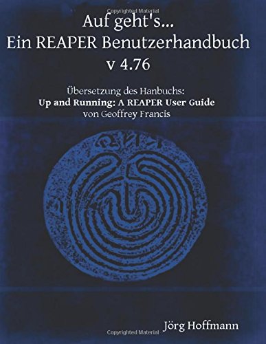 Auf geht's... Ein REAPER Benutzerhandbuch: Version 4.76 von CreateSpace Independent Publishing Platform