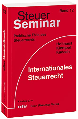 Internationales Steuerrecht: 121 praktische Fälle des Steuerrechts (Steuer-Seminar Praxisfälle / Praktische Fälle des Steuerrechts) von Fleischer EFV Verlag