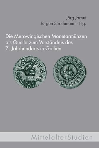 Die Merowingischen Monetarmünzen als Quelle zum Verständnis des 7. Jahrhunderts in Gallien. (MittelalterStudien) von Fink (Wilhelm)