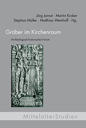 Gräber im Kirchenraum. 6. Archäologisch-historisches Forum (MittelalterStudien)