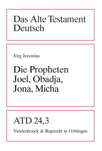 Die Propheten Joel, Obadja, Jona, Micha (Das Alte Testament Deutsch: Neues Göttinger Bibelwerk)