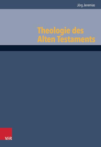 Theologie des Alten Testaments (Grundrisse zum Alten Testament. Das alte Testamenr Deutsch, Ergänzungsreihe. Band 6): Studienausgabe (Grundrisse zum ... Testament Deutsch, Ergänzungsreihe, Band 6)