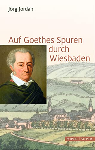 Auf Goethes Spuren durch Wiesbaden: Ein Stadtspaziergang Mit 16 Stationen Und 6 Ausflugen von Schnell & Steiner GmbH