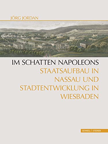 Im Schatten Napoleons: Staatsaufbau in Nassau und Stadtentwicklung in Wiesbaden