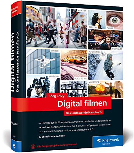 Digital filmen: Das umfassende Handbuch: Filme planen, aufnehmen, bearbeiten und präsentieren