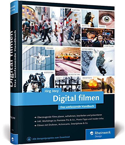 Digital filmen: Das umfassende Handbuch: Filme planen, aufnehmen, bearbeiten und präsentieren Digital filmen: Das umfassende Handbuch: Filme planen, aufnehmen, bearbeiten und präsentieren